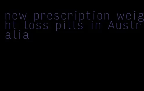 new prescription weight loss pills in Australia