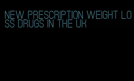 new prescription weight loss drugs in the UK