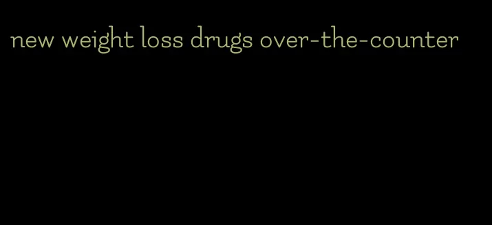 new weight loss drugs over-the-counter