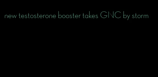 new testosterone booster takes GNC by storm