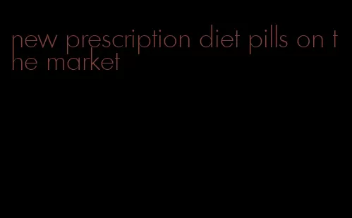 new prescription diet pills on the market