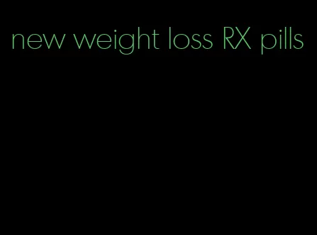 new weight loss RX pills