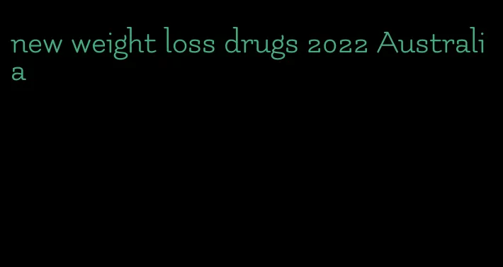 new weight loss drugs 2022 Australia