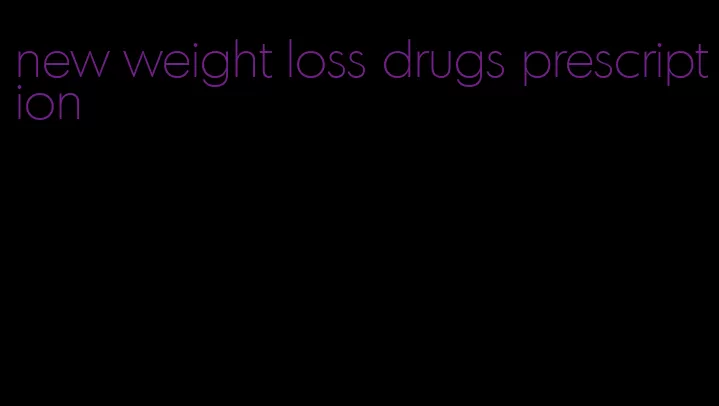 new weight loss drugs prescription