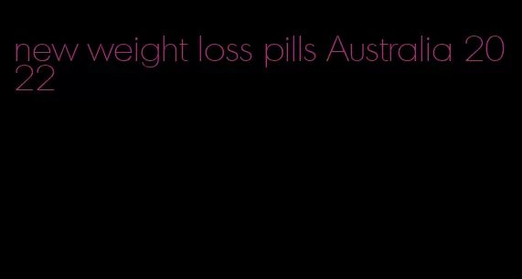 new weight loss pills Australia 2022