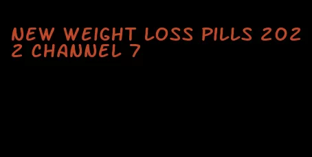 new weight loss pills 2022 channel 7