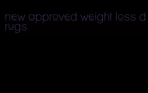 new approved weight loss drugs