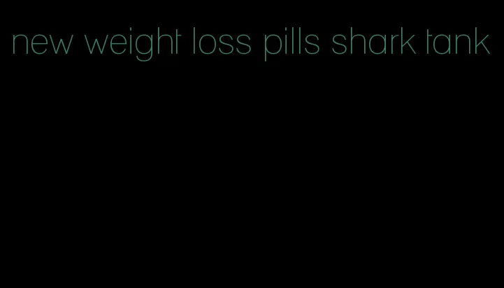 new weight loss pills shark tank