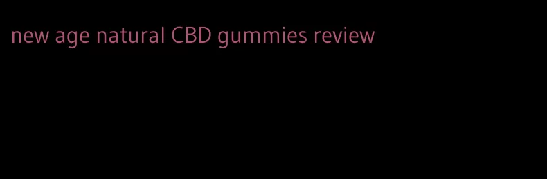 new age natural CBD gummies review