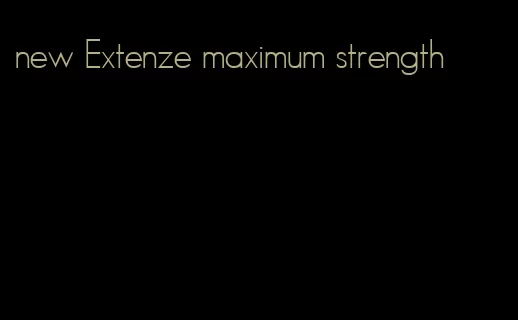 new Extenze maximum strength