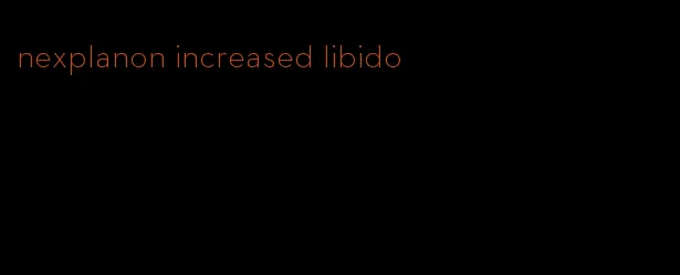 nexplanon increased libido