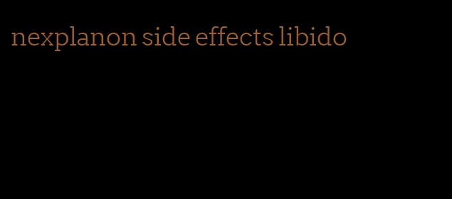 nexplanon side effects libido