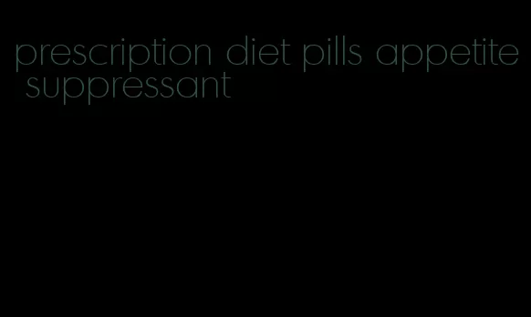 prescription diet pills appetite suppressant