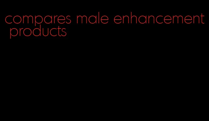 compares male enhancement products