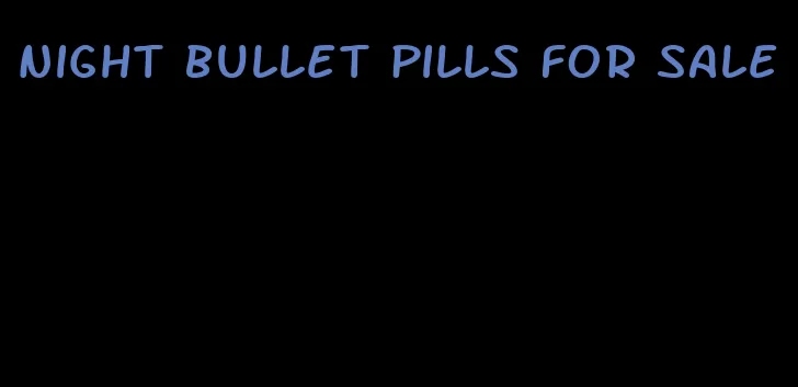 night bullet pills for sale