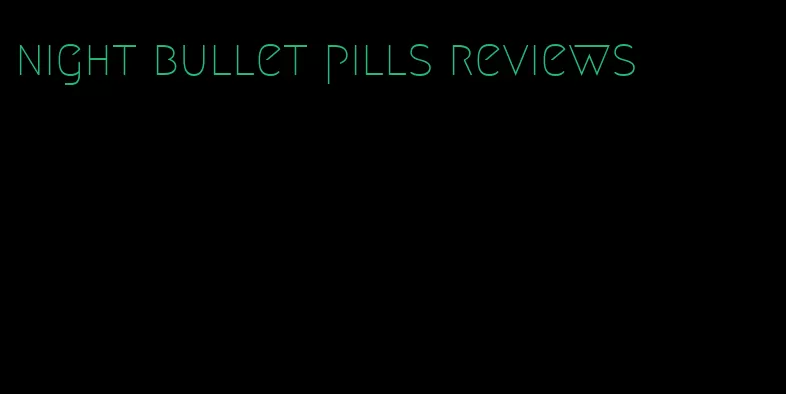 night bullet pills reviews