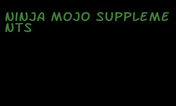 ninja mojo supplements