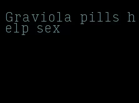 Graviola pills help sex