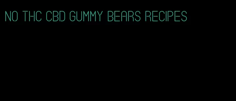 no THC CBD gummy bears recipes