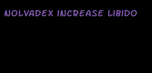 nolvadex increase libido