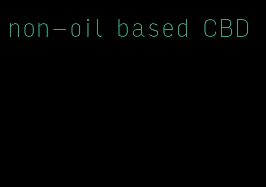 non-oil based CBD