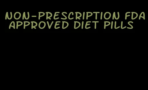 non-prescription FDA approved diet pills