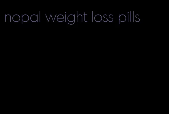 nopal weight loss pills