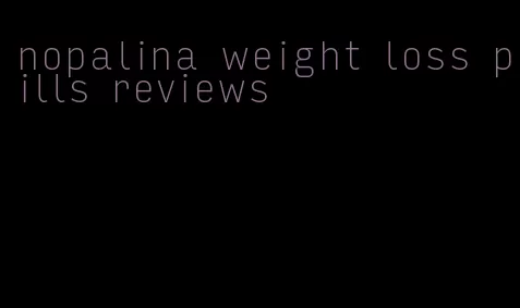 nopalina weight loss pills reviews