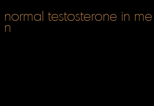 normal testosterone in men