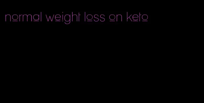 normal weight loss on keto