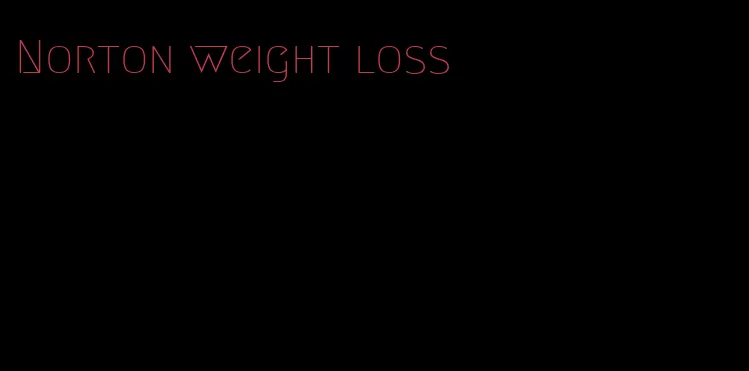 Norton weight loss