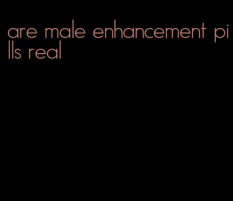 are male enhancement pills real