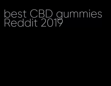 best CBD gummies Reddit 2019