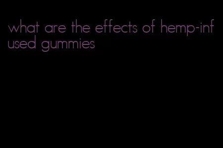 what are the effects of hemp-infused gummies