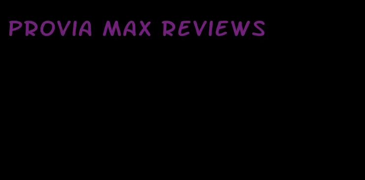 provia max reviews