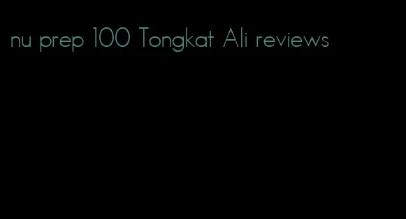 nu prep 100 Tongkat Ali reviews