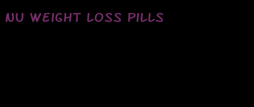 nu weight loss pills