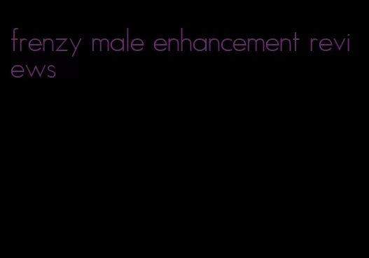 frenzy male enhancement reviews