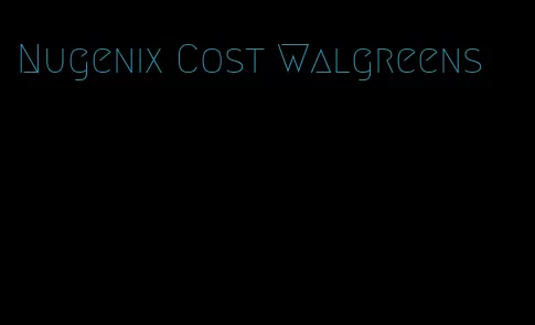 Nugenix Cost Walgreens