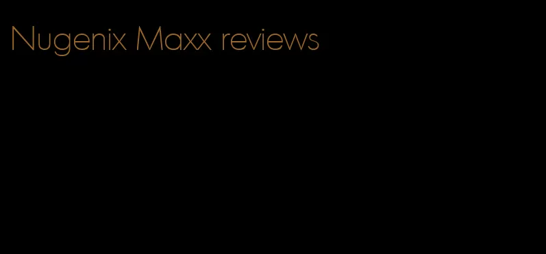 Nugenix Maxx reviews