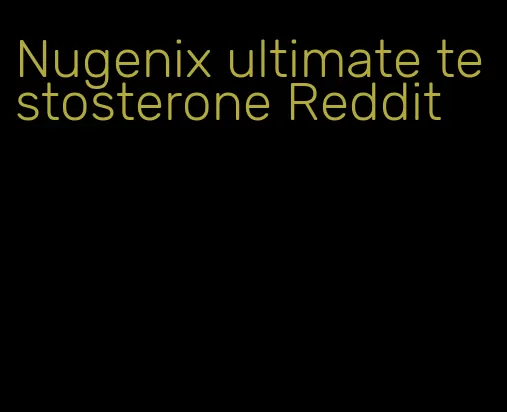 Nugenix ultimate testosterone Reddit