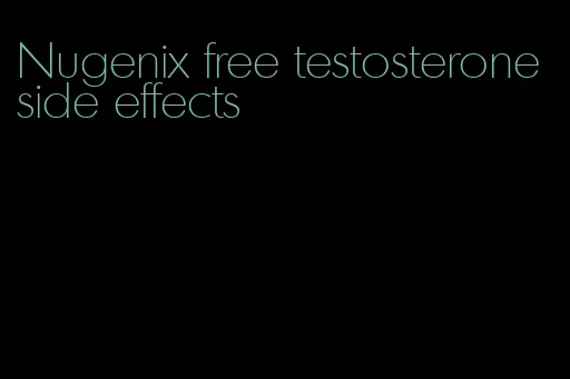 Nugenix free testosterone side effects