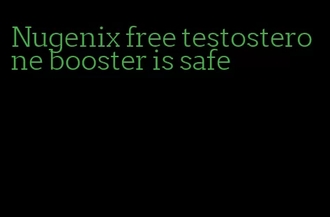 Nugenix free testosterone booster is safe