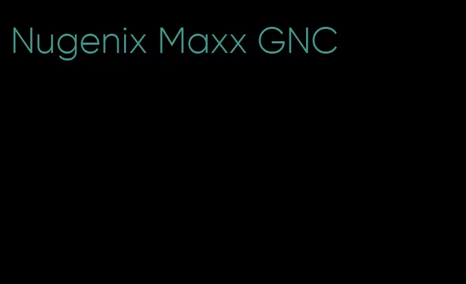 Nugenix Maxx GNC