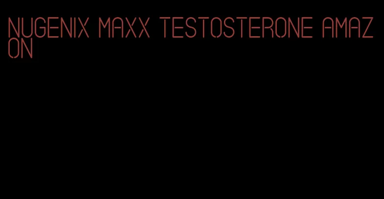 Nugenix Maxx testosterone amazon