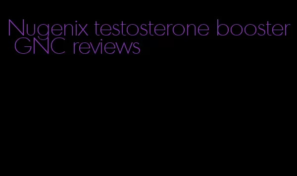 Nugenix testosterone booster GNC reviews