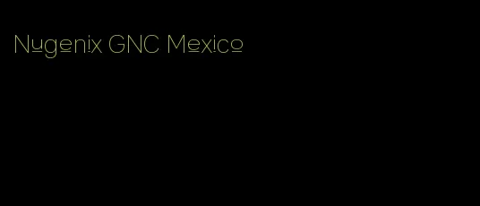 Nugenix GNC Mexico