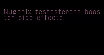 Nugenix testosterone booster side effects