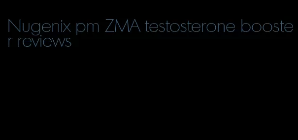 Nugenix pm ZMA testosterone booster reviews