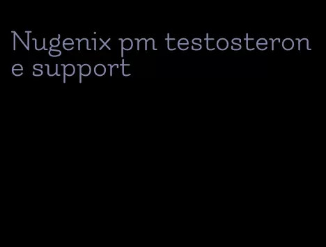 Nugenix pm testosterone support